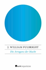 Die Arroganz der Macht -  J. William Fulbright