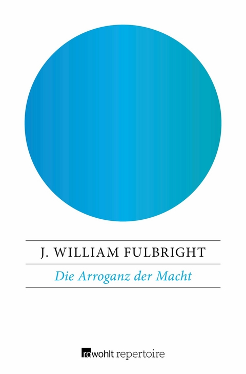 Die Arroganz der Macht -  J. William Fulbright