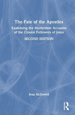 The Fate of the Apostles - Sean McDowell