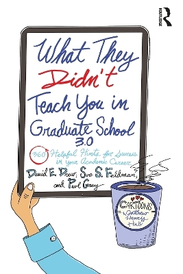 What They Didn't Teach You in Graduate School 3.0 - David E. Drew, Sue S. Feldman, Paul Gray