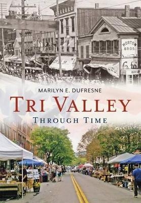 Tri Valley Through Time - Marilyn E. DuFresne