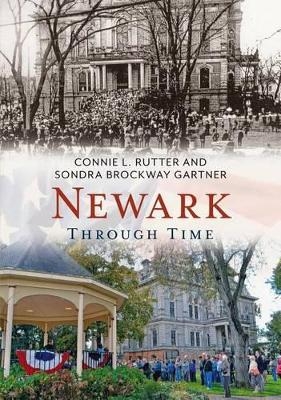 Newark Through Time - Connie L. Rutter, Sondra Brockway Gartner