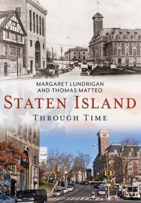 Staten Island Through Time - Margaret Lundrigan, Thomas Matteo