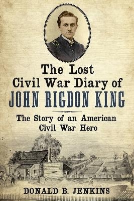 The Lost Civil War Diary of Captain John Rigdon King - Donald B. Jenkins