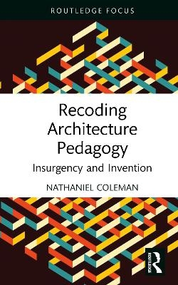 Recoding Architecture Pedagogy - Nathaniel Coleman