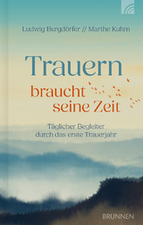 Trauern braucht seine Zeit - Ludwig Burgdörfer, Marthe Kuhm