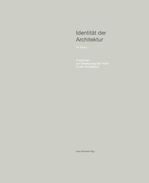 Identität der Architektur VI – Positionen zur Bedeutung der Form in der Architektur - 