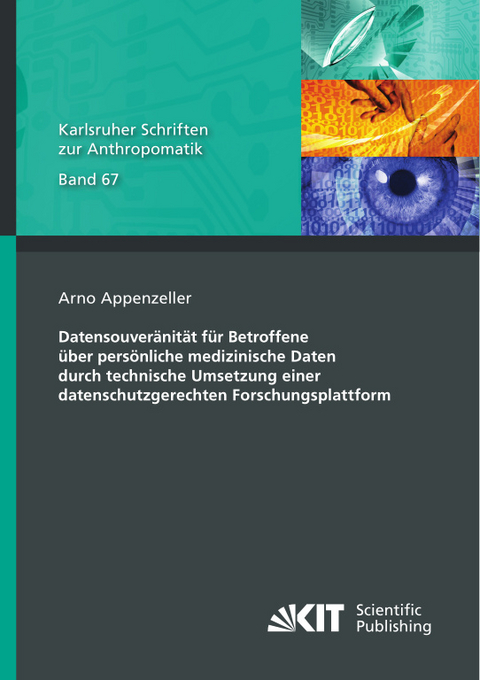 Datensouveränität für Betroffene über persönliche medizinische Daten durch technische Umsetzung einer datenschutzgerechten Forschungsplattform - Arno Appenzeller