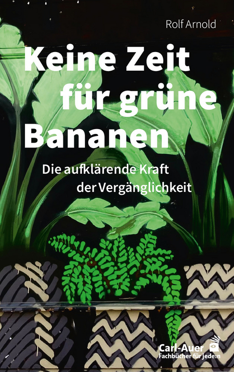 Keine Zeit für grüne Bananen - Rolf Arnold