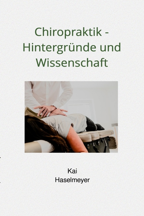 Chiropraktik - Hintergründe und Wissenschaft - Kai Haselmeyer