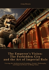 The Emperor's Vision: The Forbidden City and the Art of Imperial Rule - Liang Zhenxiu