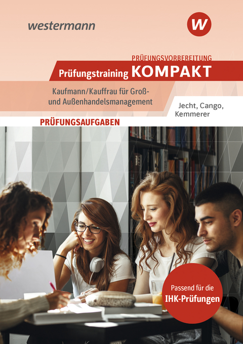 Prüfungsvorbereitung Prüfungstraining kompakt - Kaufmann/Kauffrau für Groß- und Außenhandelsmanagement - Hans Jecht, Hesret Cango, Jona Kemmerer