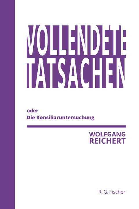 Vollendete Tatsachen oder Die Konsiliaruntersuchung - Wolfgang Reichert