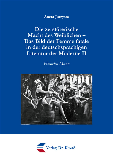 Die zerstörerische Macht des Weiblichen – Das Bild der Femme fatale in der deutschsprachigen Literatur der Moderne II - Aneta Jurzysta