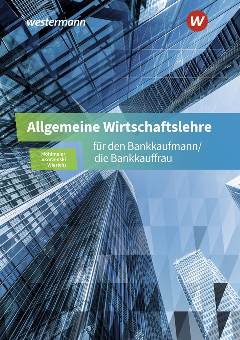 Allgemeine Wirtschaftslehre für den Bankkaufmann/die Bankkauffrau - Friedmund Skorzenski, Günter Wierichs, Heinz Möhlmeier