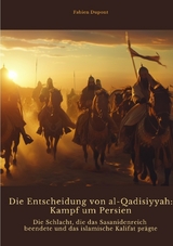 Die Entscheidung von al-Qadisiyyah: Kampf um Persien - Fabien Dupont