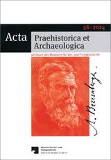 Acta Praehistorica et Archaeologica / Acta Praehistorica et Archaeologica 56, 2024 - 