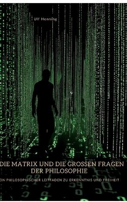 Die Matrix und die großen Fragen der Philosophie - Ulf Henning