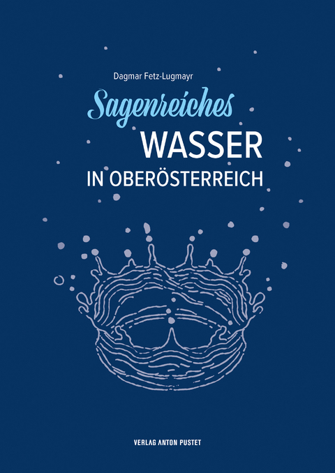 Sagenreiches Wasser in Oberösterreich - Dagmar Fetz-Lugmayr