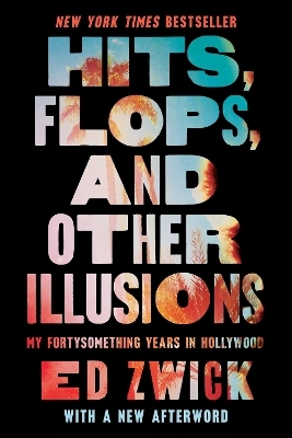 Hits, Flops, and Other Illusions - Ed Zwick