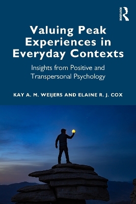 Valuing Peak Experiences in Everyday Contexts - Kay A M Weijers, Elaine R J Cox