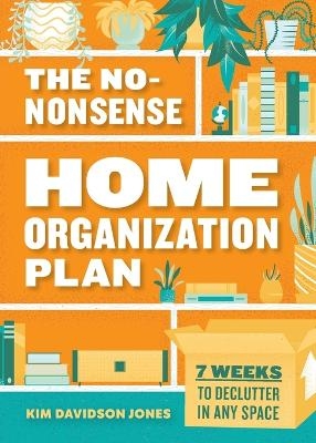 The No-Nonsense Home Organization Plan - Kim Davidson Jones