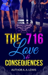 The 716 : Love & Consequences -  A. A. Lewis
