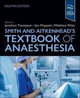 Smith and Aitkenhead's Textbook of Anaesthesia - Thompson, Jonathan; Moppett, Iain; Wiles, Matthew