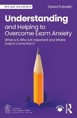 Understanding and Helping to Overcome Exam Anxiety - David Putwain