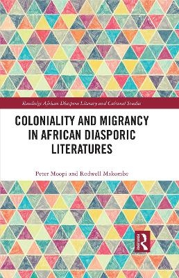 Coloniality and Migrancy in African Diasporic Literatures - Peter Moopi, Rodwell Makombe