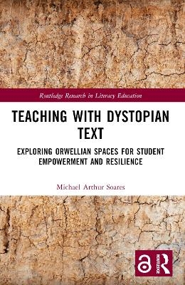 Teaching with Dystopian Text - Michael Arthur Soares