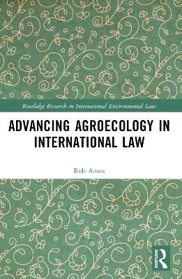 Advancing Agroecology in International Law - Rob Amos