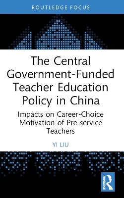 The Central Government-Funded Teacher Education Policy in China - Yi Liu