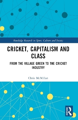 Cricket, Capitalism and Class - Chris McMillan