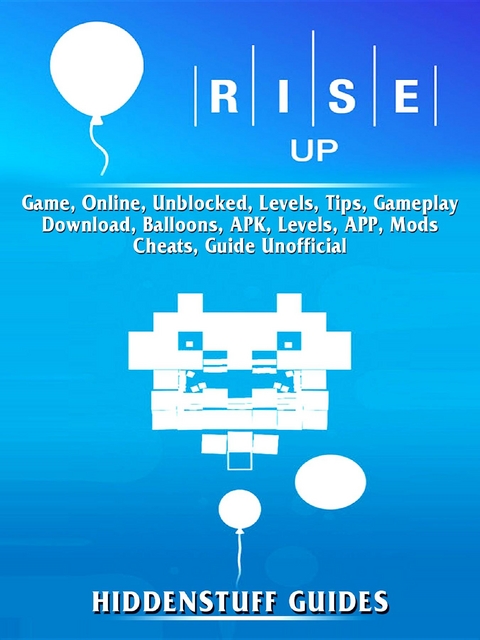 Rise Up Game, Online, Unblocked, Levels, Tips, Gameplay, Download, Balloons, APK, Levels, APP, Mods, Cheats, Guide Unofficial -  Hiddenstuff Guides