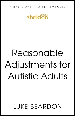 Reasonable Adjustments for Autistic Adults - Luke Beardon