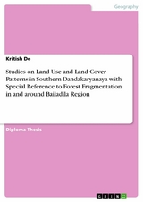 Studies on Land Use and Land Cover Patterns in Southern Dandakaryanaya with Special Reference to Forest Fragmentation in and around Bailadila Region - Kritish De