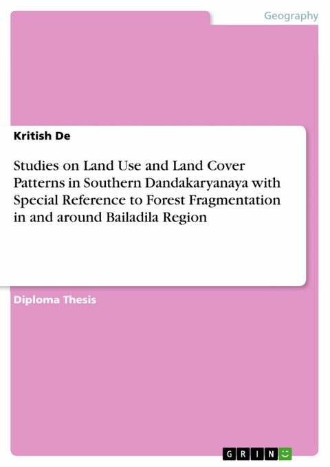Studies on Land Use and Land Cover Patterns in Southern Dandakaryanaya with Special Reference to Forest Fragmentation in and around Bailadila Region - Kritish De