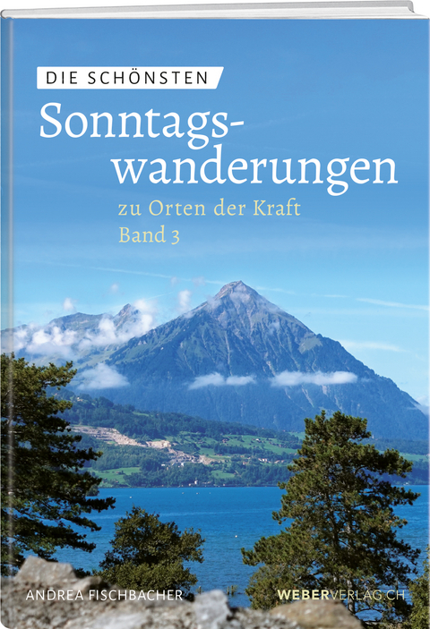 Die schönsten Sonntagswanderungen zu Orten der Kraft 3 - Andrea Fischbacher