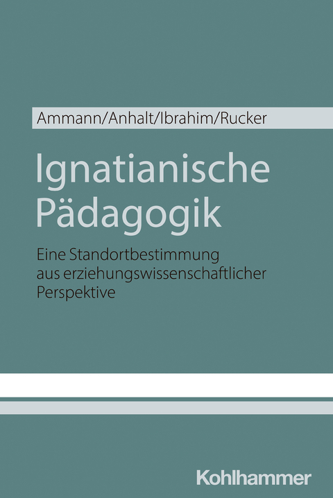 Ignatianische Pädagogik - Kira Ammann, Elmar Anhalt, Omar Ibrahim, Thomas Rucker