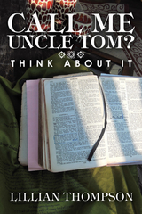 Call Me Uncle Tom? - Lillian Thompson
