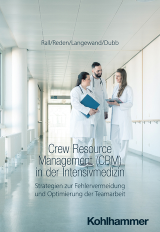 Crew Resource Management (CRM) in der Intensivmedizin - Marcus Rall; Maria Reden; Sascha Langewand