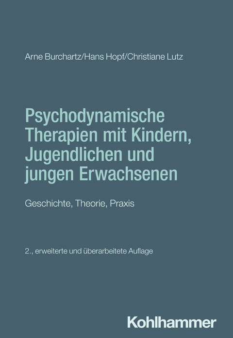 Psychodynamische Therapien mit Kindern, Jugendlichen und jungen Erwachsenen - Arne Burchartz, Hans Hopf, Christiane Lutz