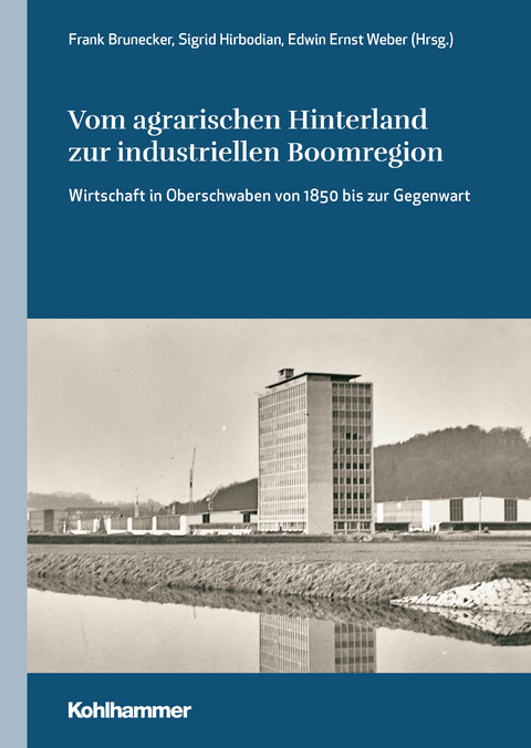 Vom agrarischen Hinterland zur industriellen Boomregion - Edwin Ernst Weber, Sigrid Hirbodian