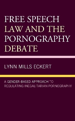 Free Speech Law and the Pornography Debate - Lynn Mills Eckert