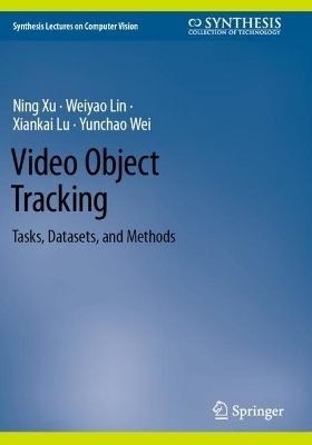 Video Object Tracking - Ning Xu, Weiyao Lin, Xiankai Lu, Yunchao Wei