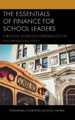 The Essentials of Finance for School Leaders - Tyrone Bynoe, Steve Bounds, Davíd G. Martínez