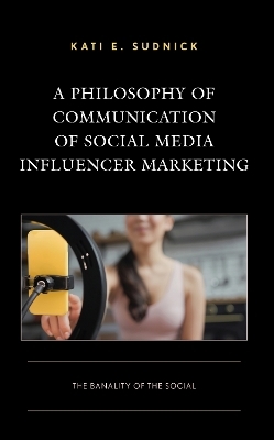 A Philosophy of Communication of Social Media Influencer Marketing - Kati E. Sudnick