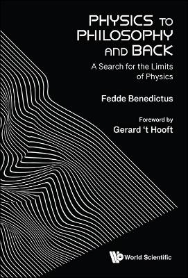 Physics To Philosophy And Back: A Search For The Limits Of Physics - Fedde Benedictus