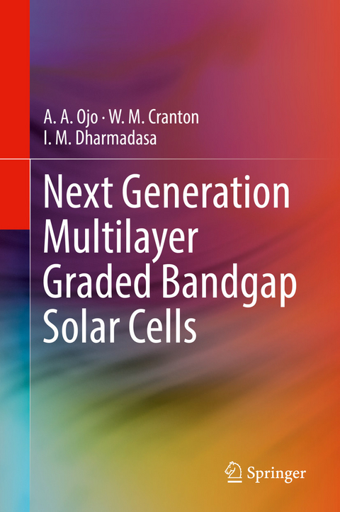 Next Generation Multilayer Graded Bandgap Solar Cells - A. A. Ojo, W. M. Cranton, I. M. Dharmadasa